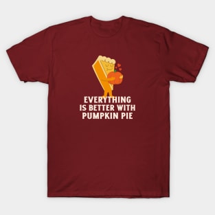 Everything is better with Pumpkin pie T-Shirt